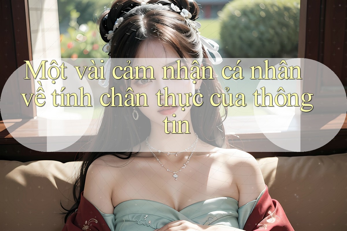 Một vài cảm nhận cá nhân về tính chân thực của thông tin