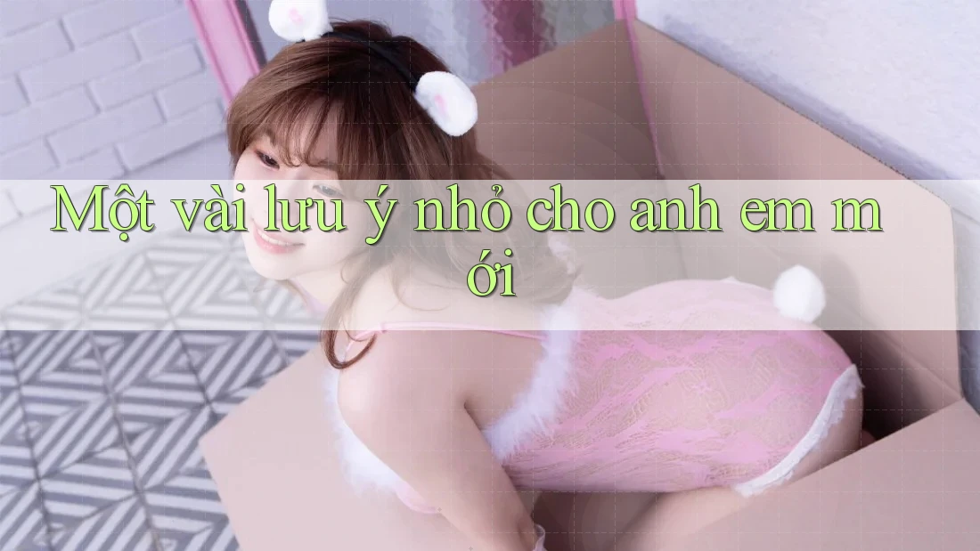 Một vài lưu ý nhỏ cho anh em mới Một vài lưu ý nhỏ cho anh em mới