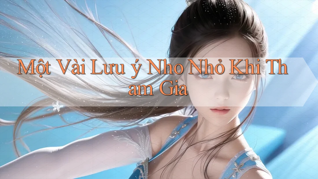 Một Vài Lưu ý Nho Nhỏ Khi Tham Gia