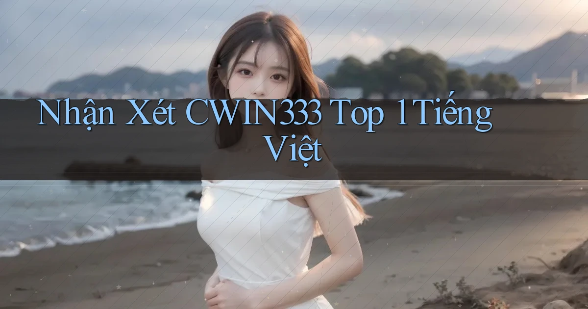nhận xét cwin333 top 1 tiếng việt