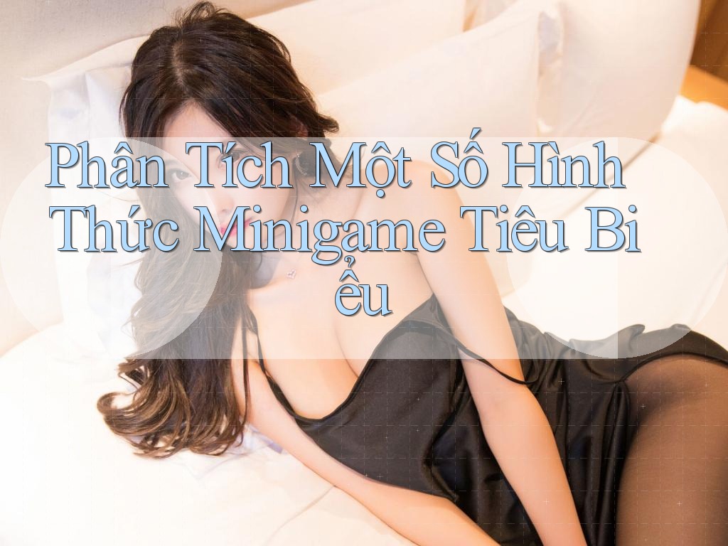 Phân Tích Một Số Hình Thức Minigame Tiêu Biểu Phân Tích Một Số Hình Thức Minigame Tiêu Biểu