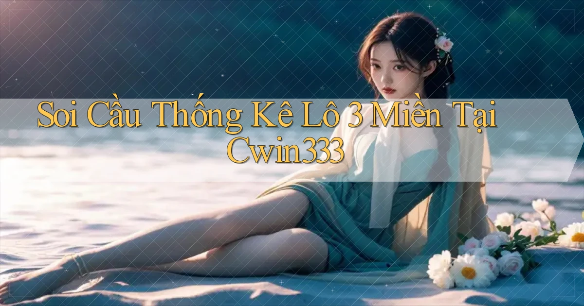 soi cầu thống kê lô 3 miền tại cwin333