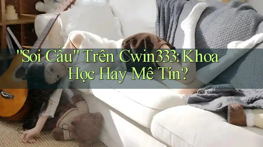 “Soi Cầu” Trên Cwin333: Khoa Học Hay Mê Tín?