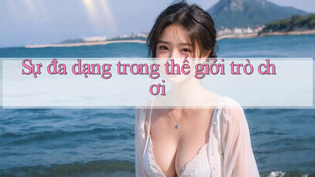 Sự đa dạng trong thế giới trò chơi