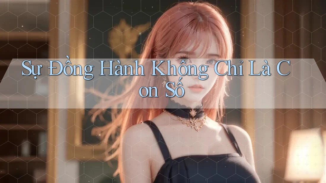 Sự Đồng Hành Không Chỉ Là Con Số