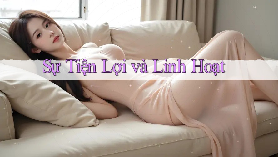 Sự Tiện Lợi và Linh Hoạt