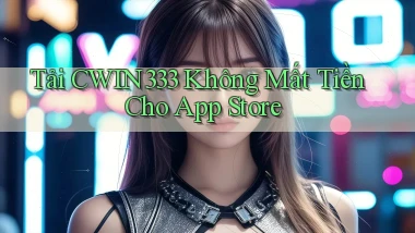 tải cwin333 không mất tiền cho app store