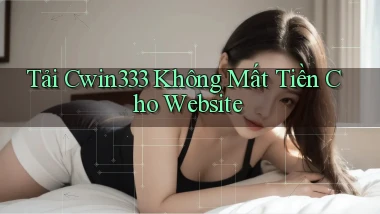 tải cwin333 không mất tiền cho website