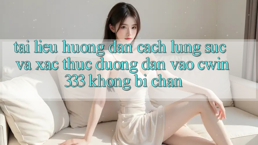 Tài liệu hướng dẫn Cách Lùng sục Và Xác Thực Đường dẫn Vào cwin333 Không Bị Chặn