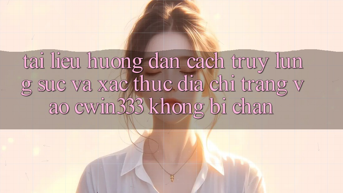 Tài liệu hướng dẫn Cách Truy lùng sục Và Xác Thực Địa chỉ trang Vào cwin333 Không Bị Chặn