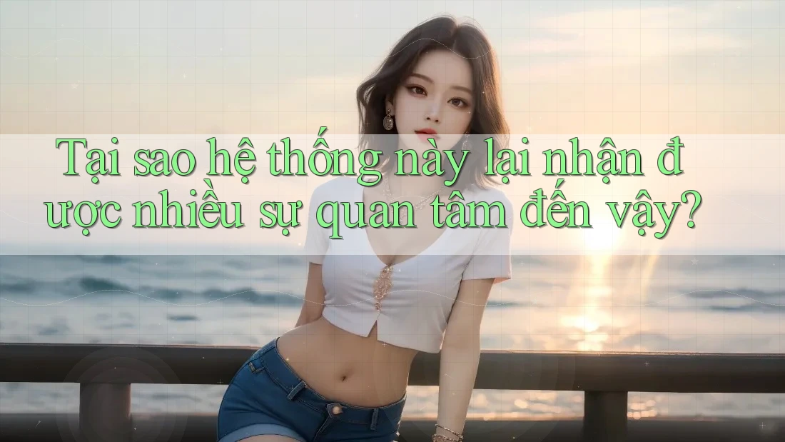 Tại sao hệ thống này lại nhận được nhiều sự quan tâm đến vậy?