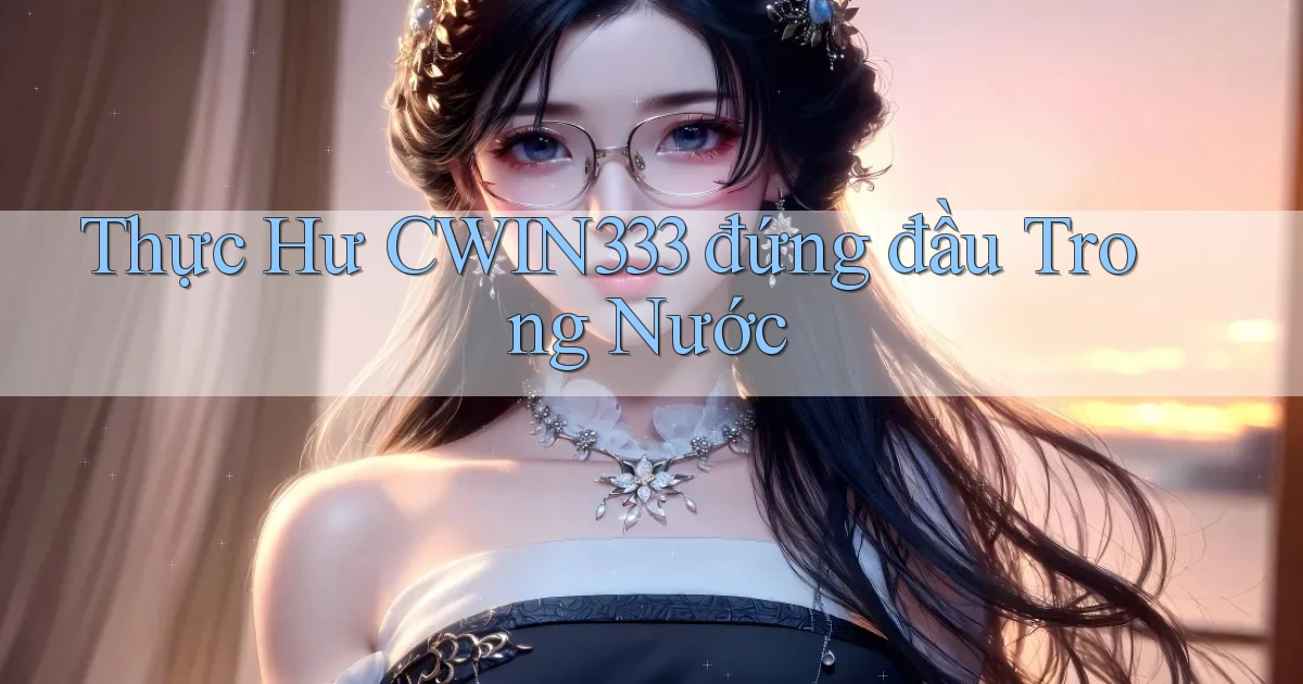thực hư cwin333 đứng đầu trong nước