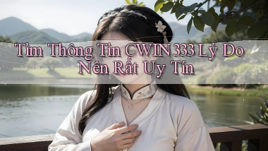 tìm thông tin cwin333 lý do nên rất uy tín