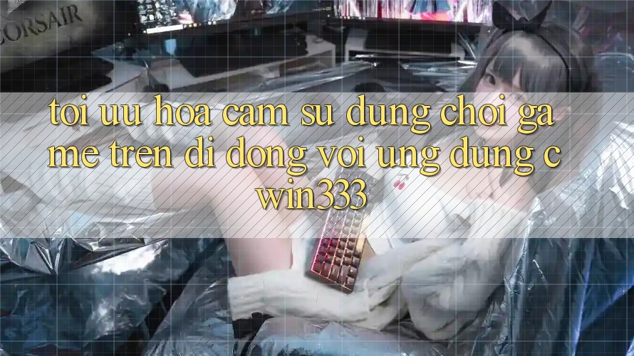 Tối Ưu Hóa Cảm sử dụng Chơi Game Trên Di Động Với Ứng Dụng cwin333