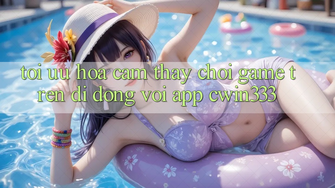 Tối Ưu Hóa Cảm thấy Chơi Game Trên Di Động Với App cwin333