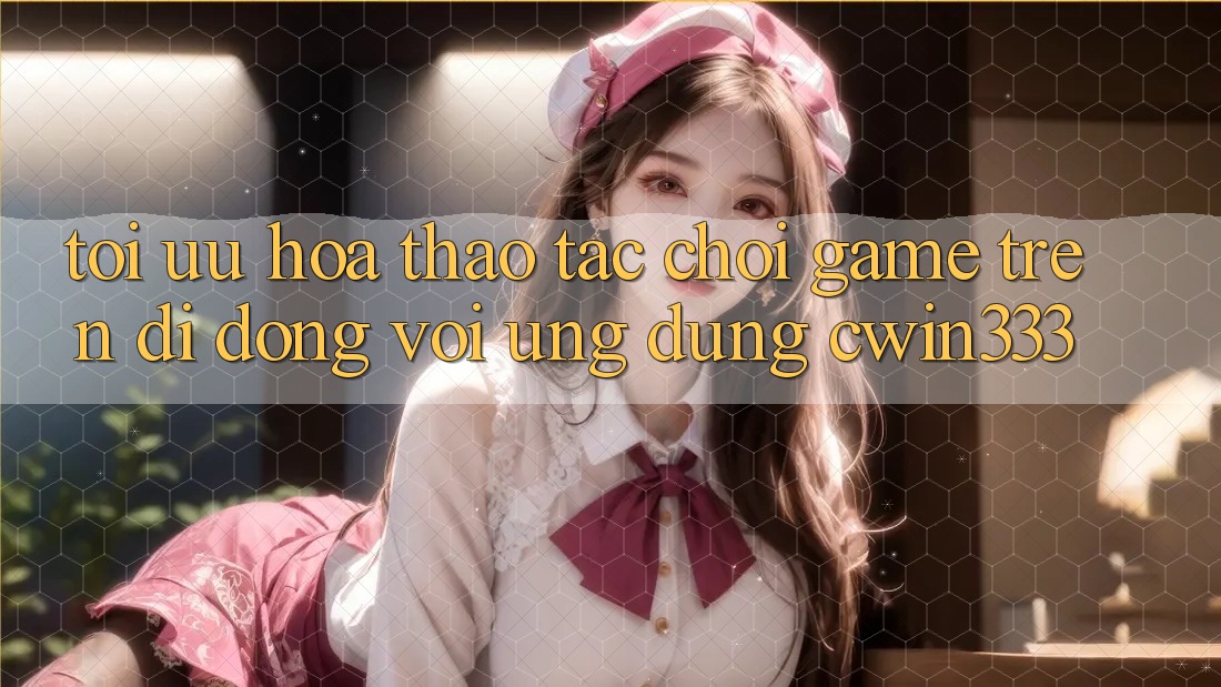 Tối Ưu Hóa Thao tác Chơi Game Trên Di Động Với Ứng Dụng cwin333