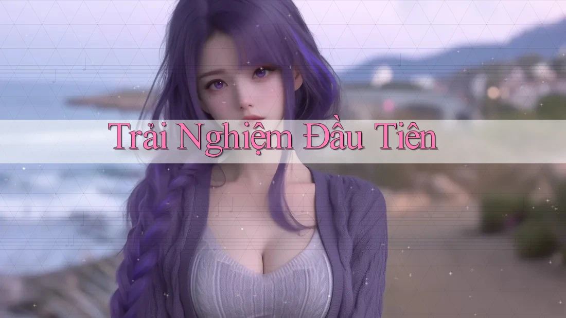 Trải Nghiệm Đầu Tiên Trải Nghiệm Đầu Tiên