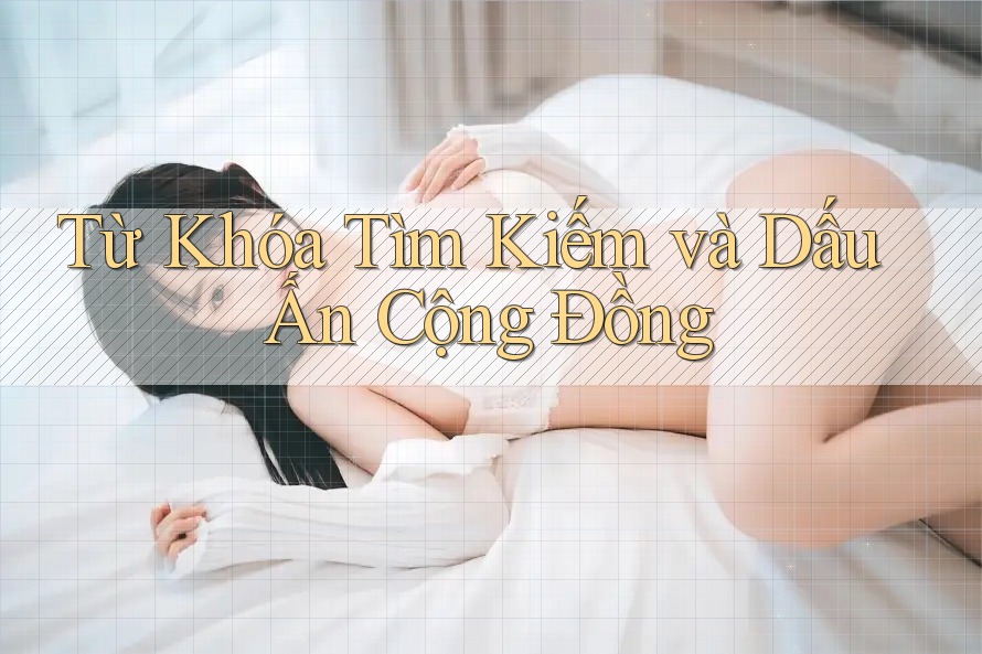 Từ Khóa Tìm Kiếm và Dấu Ấn Cộng Đồng