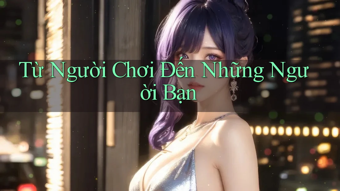 Từ Người Chơi Đến Những Người Bạn