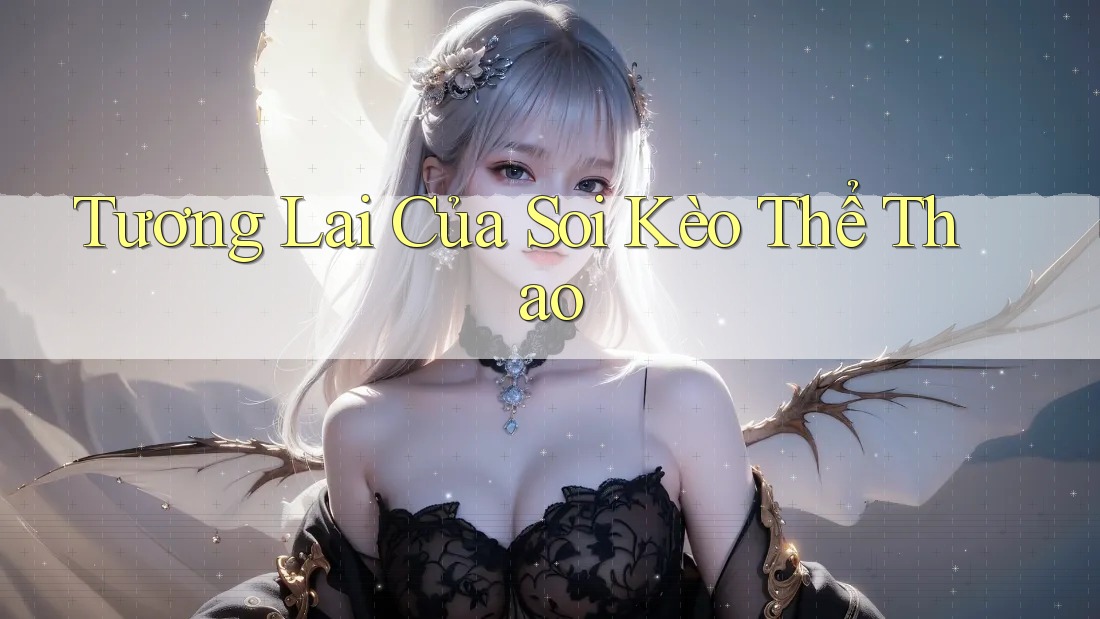 Tương Lai Của Soi Kèo Thể Thao