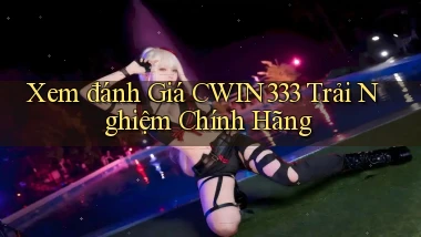 xem đánh giá cwin333 trải nghiệm chính hãng